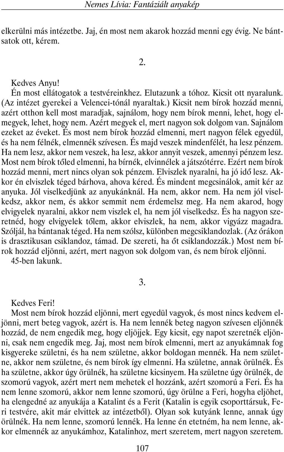 ) Kicsit nem bírok hozzád menni, azért otthon kell most maradjak, sajnálom, hogy nem bírok menni, lehet, hogy elmegyek, lehet, hogy nem. Azért megyek el, mert nagyon sok dolgom van.