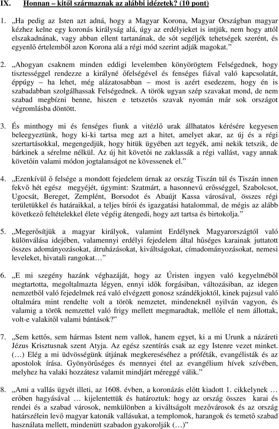 tartanának, de sőt segéljék tehetségek szerént, és egyenlő értelemből azon Korona alá a régi mód szerint adják magokat. 2.