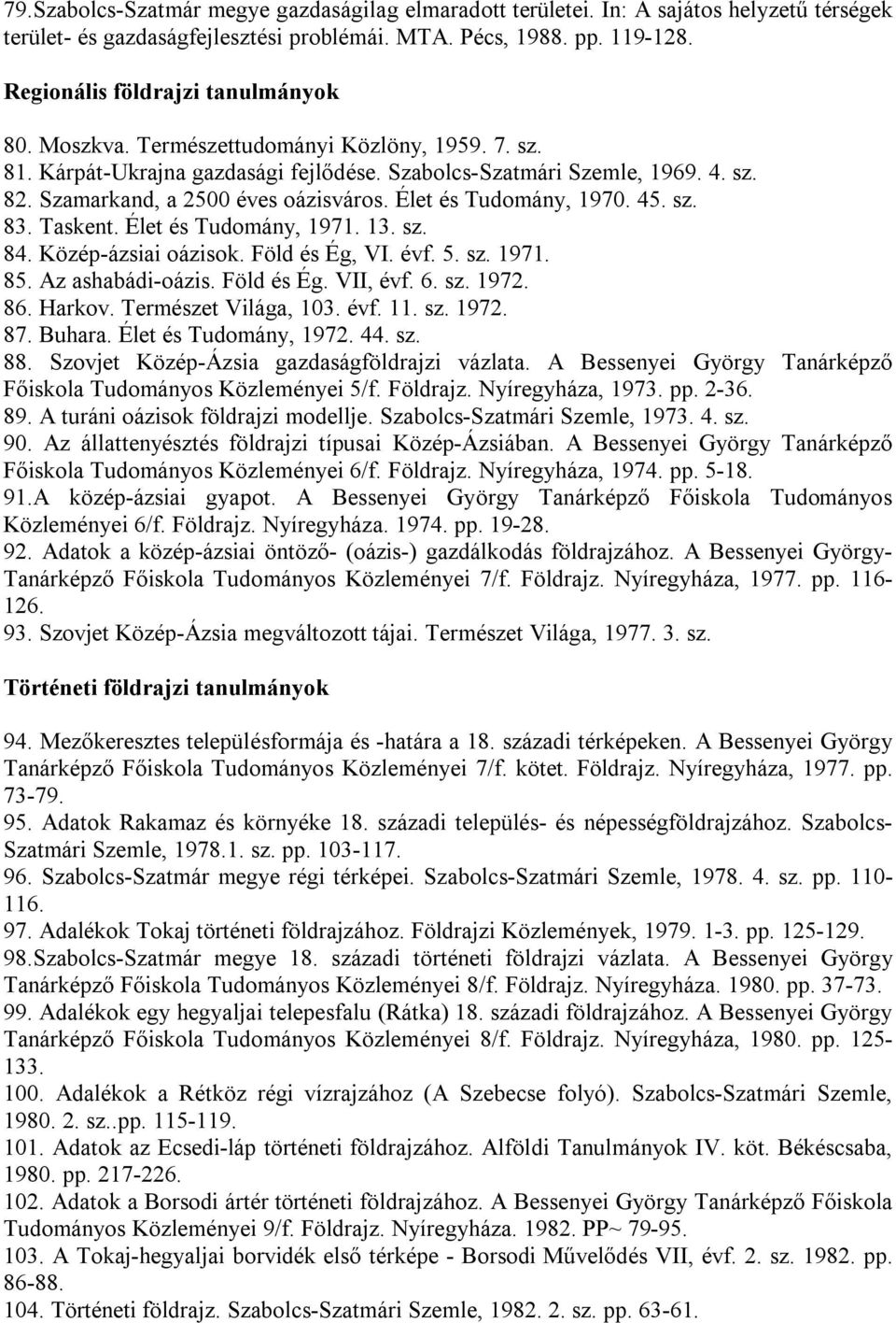 Szamarkand, a 2500 éves oázisváros. Élet és Tudomány, 1970. 45. sz. 83. Taskent. Élet és Tudomány, 1971. 13. sz. 84. Közép-ázsiai oázisok. Föld és Ég, VI. évf. 5. sz. 1971. 85. Az ashabádi-oázis.