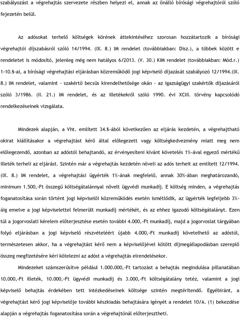 ), a többek között e rendeletet is módosító, jelenleg még nem hatályos 6/2013. (V. 30.) KIM rendelet (továbbiakban: Mód.r.) 1-10.