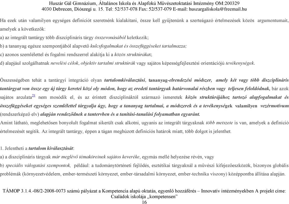 közös struktúrákat; d) alapjául szolgálhatnak nevelési célok, objektív tartalmi struktúrák vagy sajátos képességfejlesztési orientációjú tevékenységek.