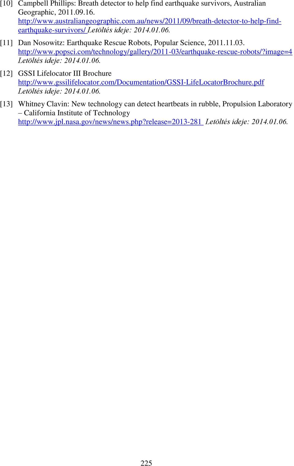 com/technology/gallery/2011-03/earthquake-rescue-robots/?image=4 Letöltés ideje: 2014.01.06. [12] GSSI Lifelocator III Brochure http://www.gssilifelocator.