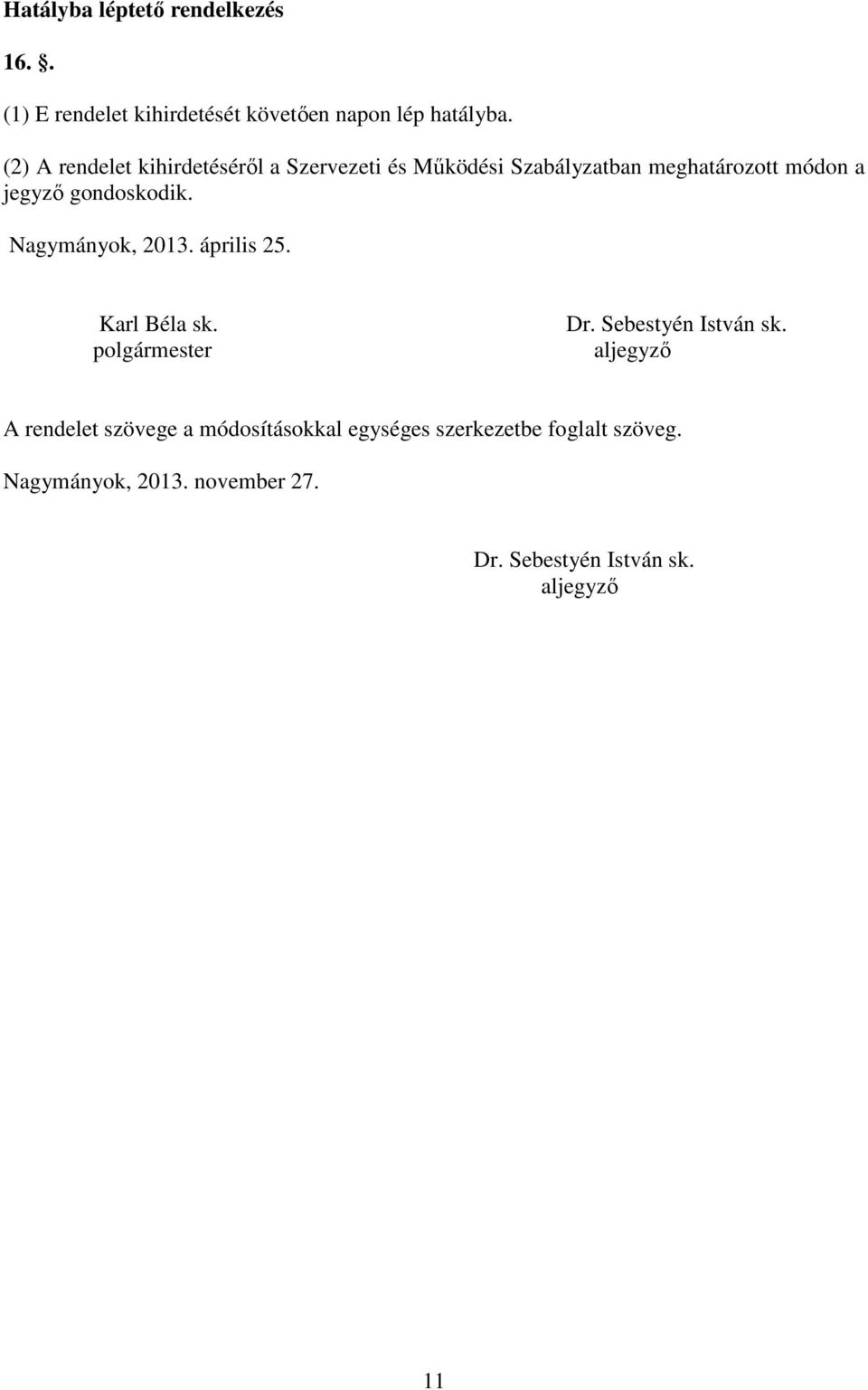 gondoskodik. Nagymányok, 2013. április 25. Karl Béla sk. polgármester Dr. Sebestyén István sk.