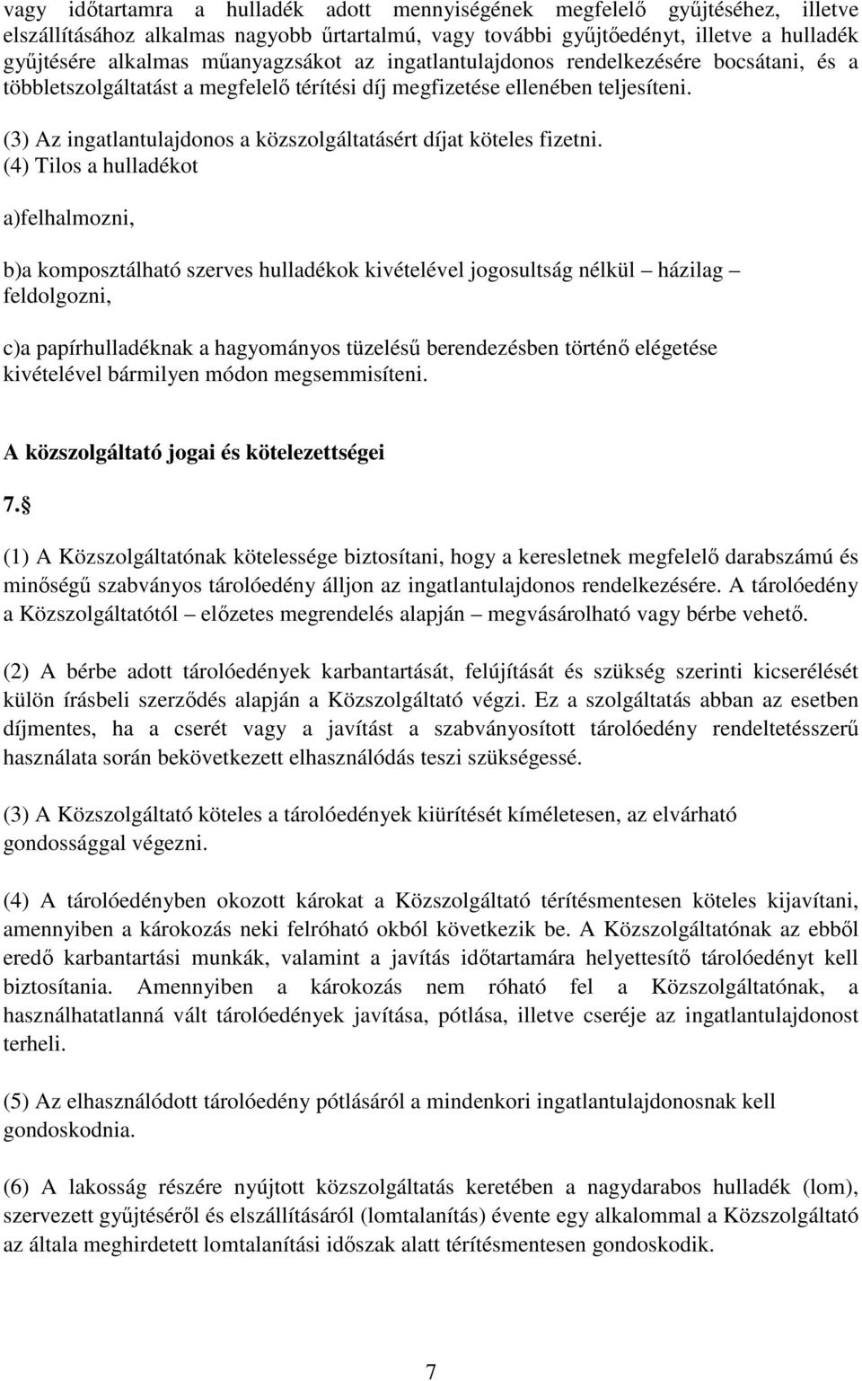 (3) Az ingatlantulajdonos a közszolgáltatásért díjat köteles fizetni.