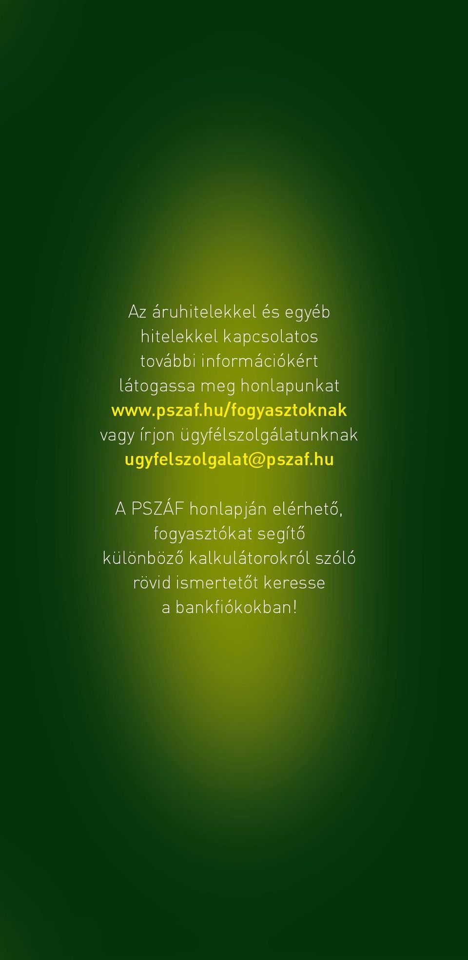 hu/fogyasztoknak vagy írjon ügyfélszolgálatunknak ugyfelszolgalat@pszaf.