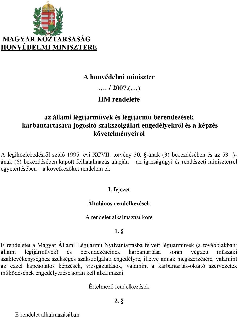 törvény 30. -ának (3) bekezdésében és az 53. - ának (6) bekezdésében kapott felhatalmazás alapján az igazságügyi és rendészeti miniszterrel egyetértésében a következőket rendelem el: I.