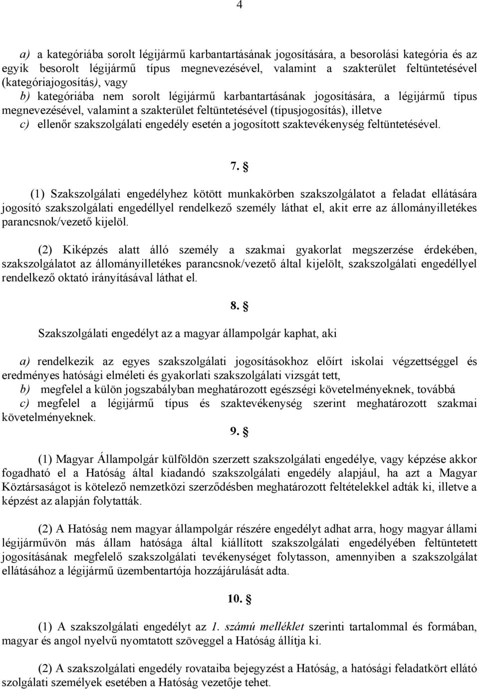 ellenőr szakszolgálati engedély esetén a jogosított szaktevékenység feltüntetésével. 7.