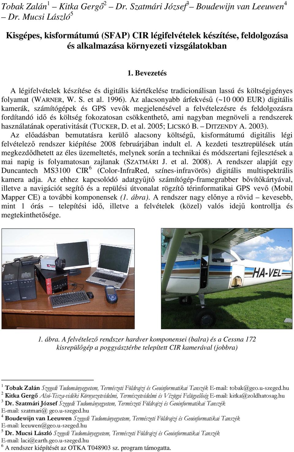 Bevezetés A légifelvételek készítése és digitális kiértékelése tradicionálisan lassú és költségigényes folyamat (WARNER, W. S. et al. 1996).