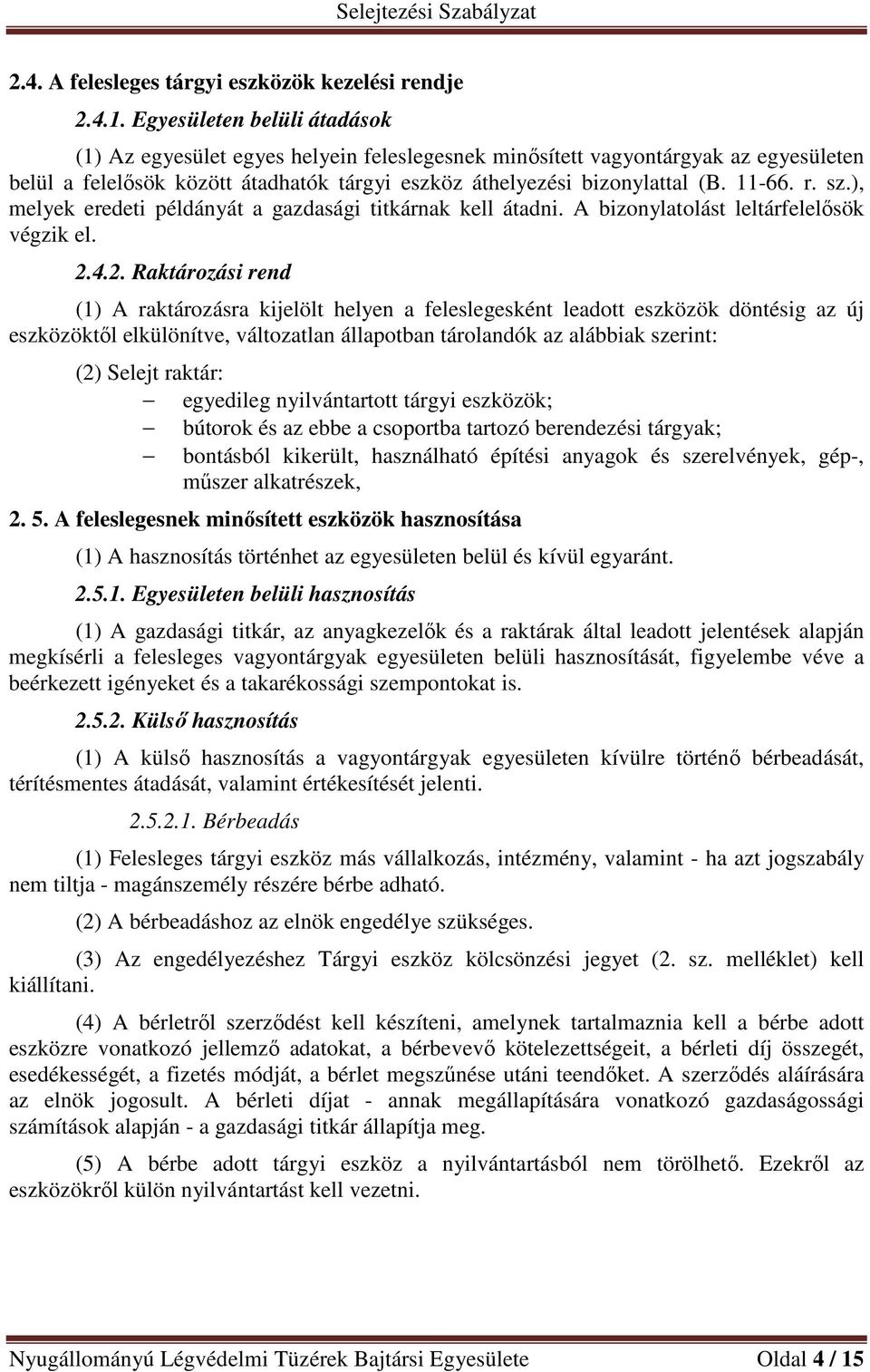 sz.), melyek eredeti példányát a gazdasági titkárnak kell átadni. A bizonylatolást leltárfelelősök végzik el. 2.