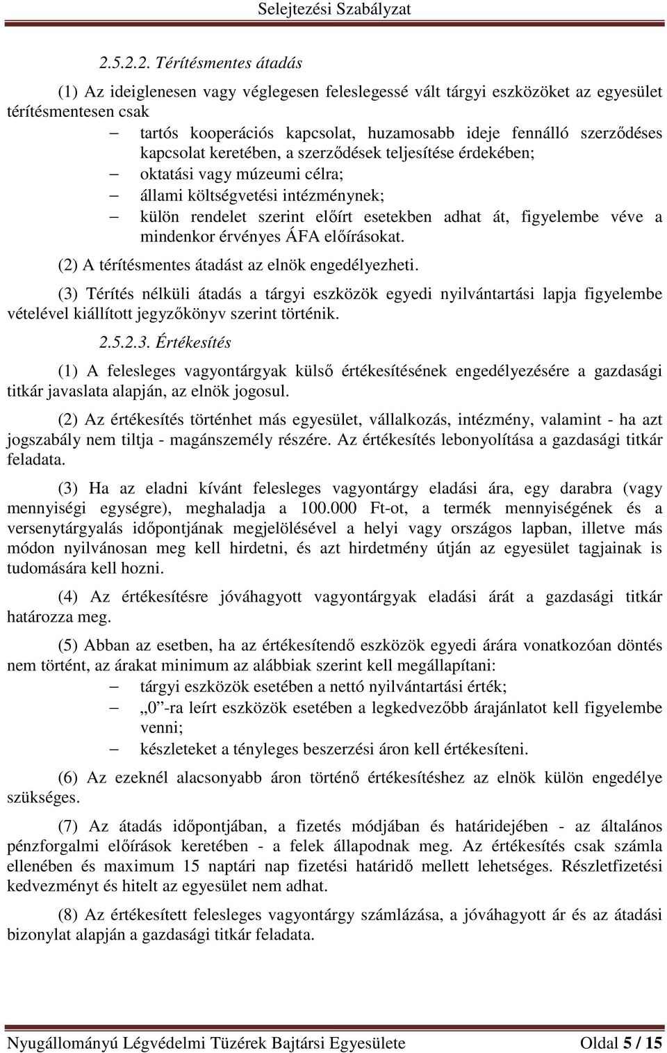 a mindenkor érvényes ÁFA előírásokat. (2) A térítésmentes átadást az elnök engedélyezheti.