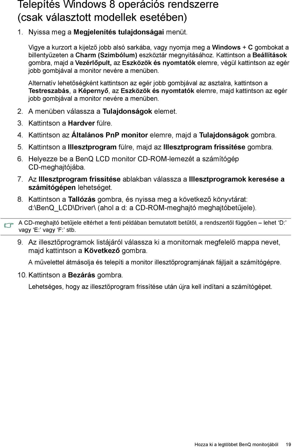 Kattintson a Beállítások gombra, majd a Vezérlőpult, az Eszközök és nyomtatók elemre, végül kattintson az egér jobb gombjával a monitor nevére a menüben.