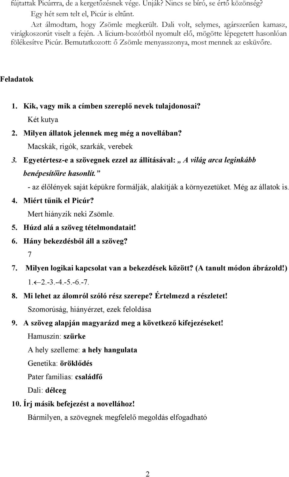 Bemutatkozott: ő Zsömle menyasszonya, most mennek az esküvőre. Feladatok 1. Kik, vagy mik a címben szereplő nevek tulajdonosai? Két kutya 2. Milyen állatok jelennek meg még a novellában?