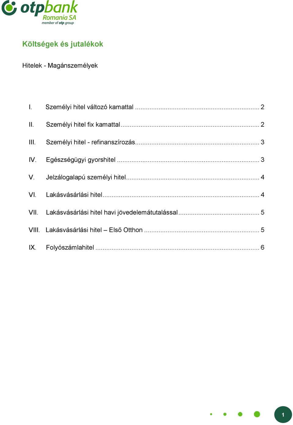 Egészségügyi gyorshitel... 3 V. Jelzálogalapú személyi hitel... VI. Lakásvásárlási hitel... VII.