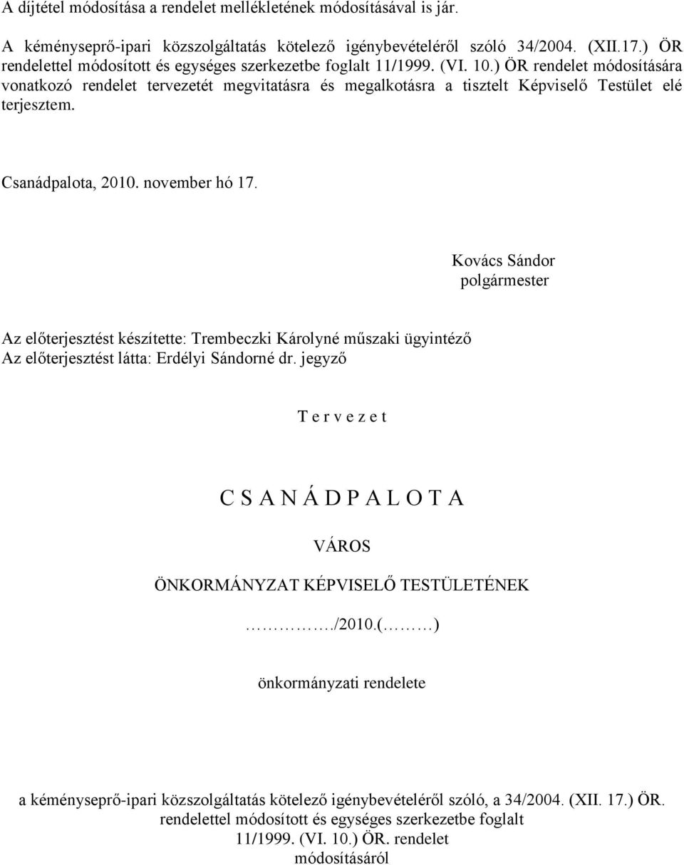 ) ÖR rendelet módosítására vonatkozó rendelet tervezetét megvitatásra és megalkotásra a tisztelt Képviselő Testület elé terjesztem. Csanádpalota, 2010. november hó 17.