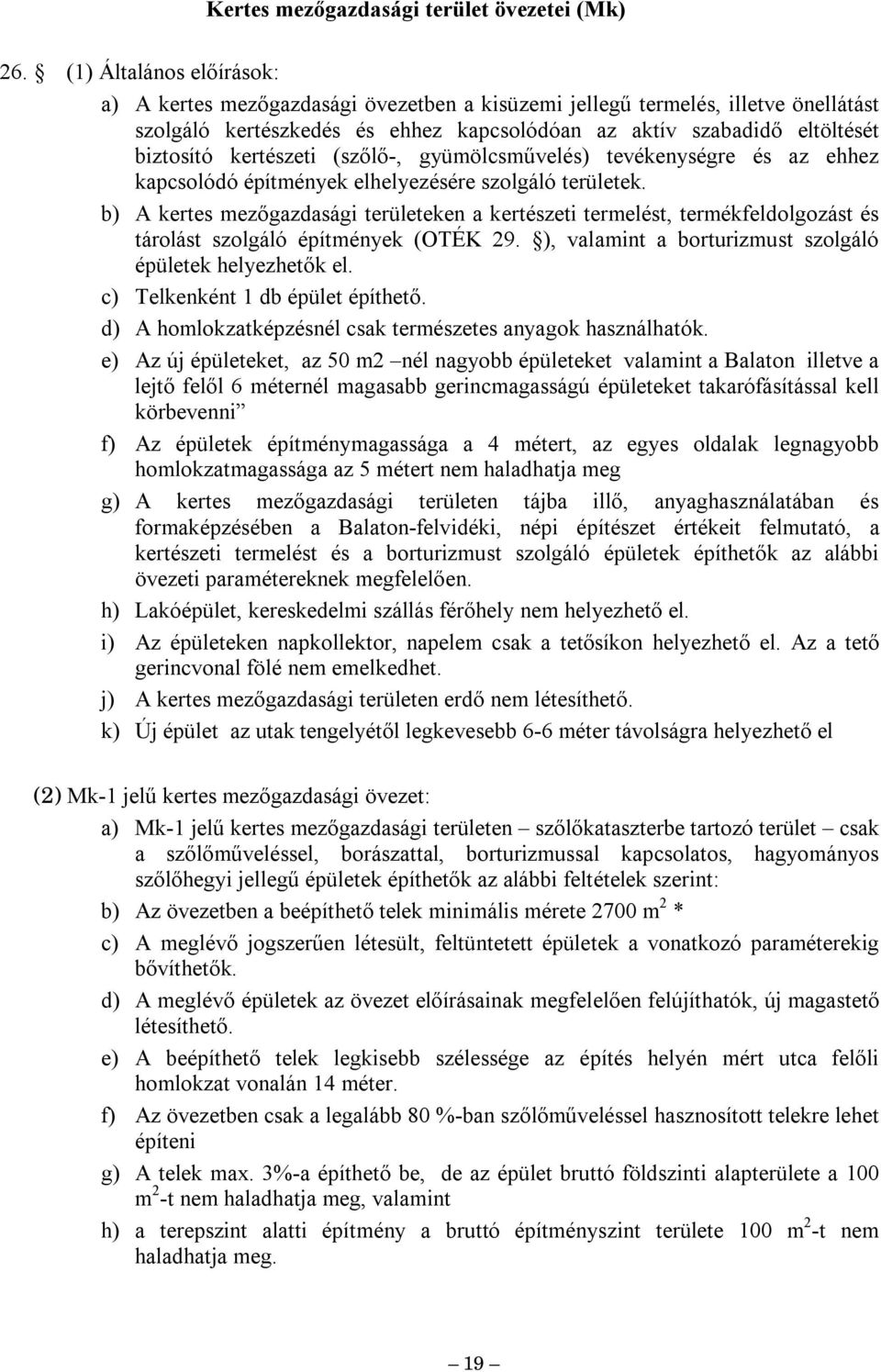 (szőlő-, gyüölcsűvelés) tevékenységre és az ehhez kapcsold építények elhelyezésére szolgál területek.