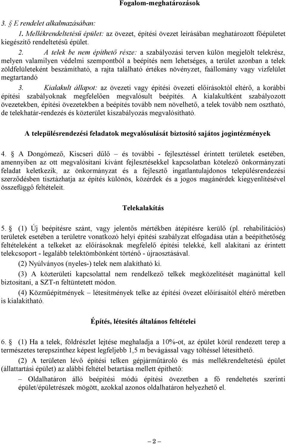 találhat értékes növényzet, faálloány vagy vízfelület egtartand 3. Kialakult állapot: az övezeti vagy építési övezeti előírásoktl eltérő, a korábbi építési szabályoknak egfelelően egvalsult beépítés.