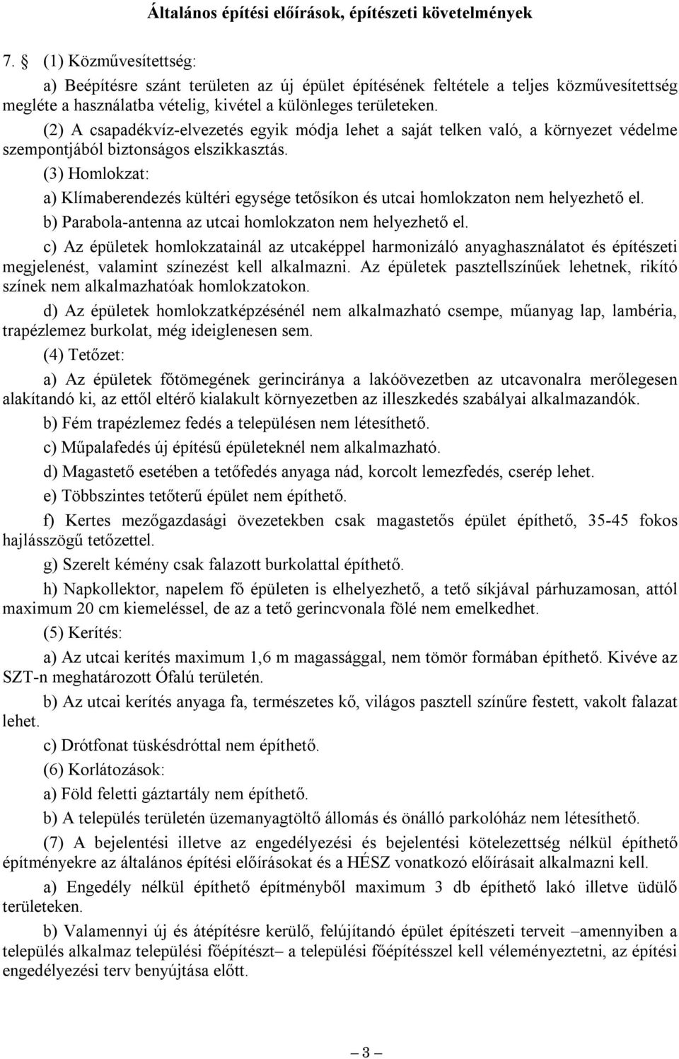 (2) A csapadékvíz-elvezetés egyik dja lehet a saját telken val, a környezet védele szepontjábl biztonságos elszikkasztás.