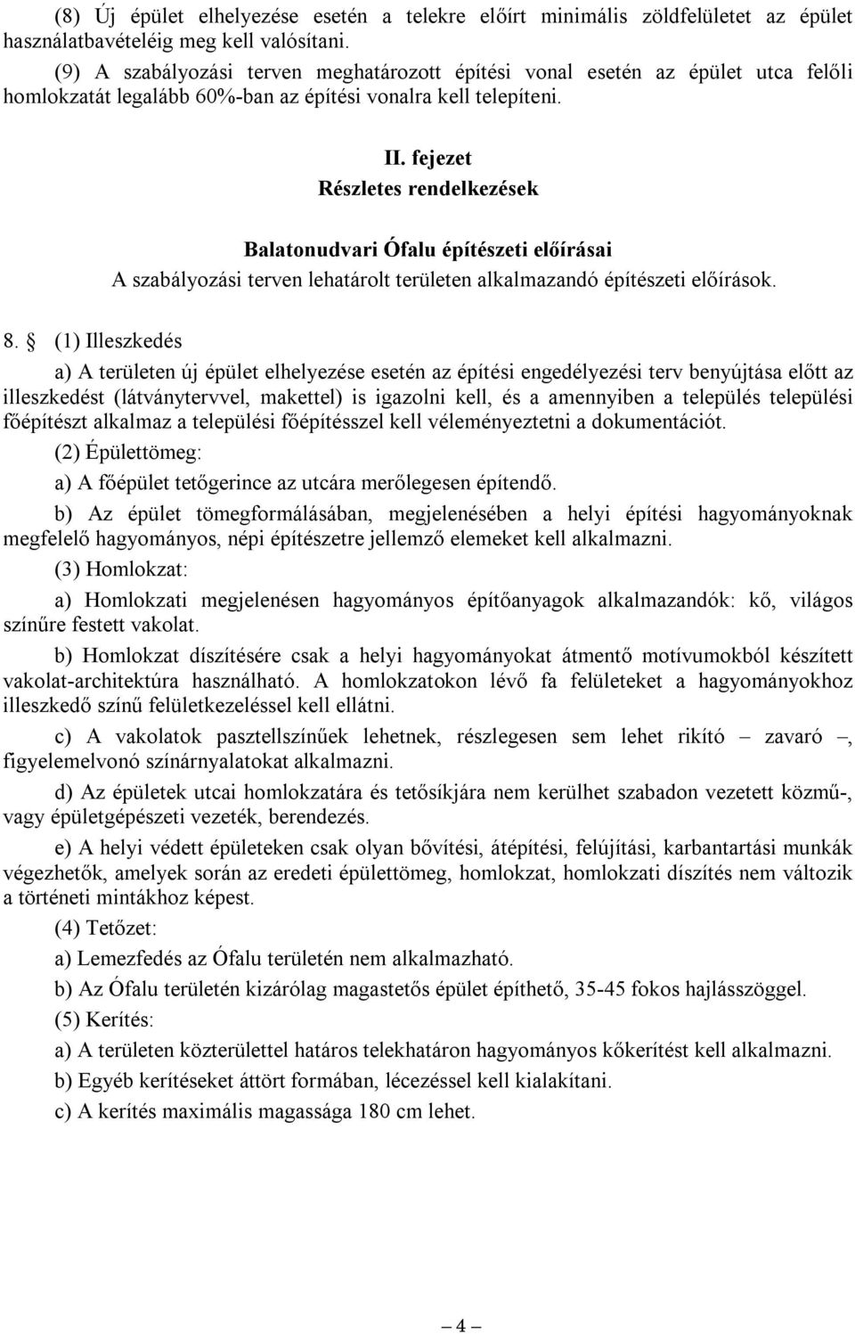 fejezet Részletes rendelkezések Balatonudvari Ófalu építészeti előírásai A szabályozási terven lehatárolt területen alkalazand építészeti előírások. 8.