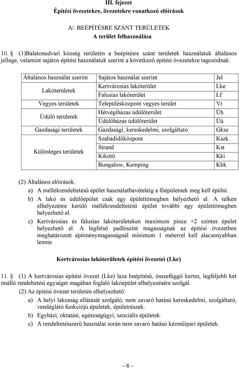 szerint Sajátos használat szerint Jel Lakterületek Kertvárosias lakterület Lke Falusias lakterület Lf Vegyes területek Településközpont vegyes terület Vt Üdülő területek Hétvégiházas üdülőterület Üh
