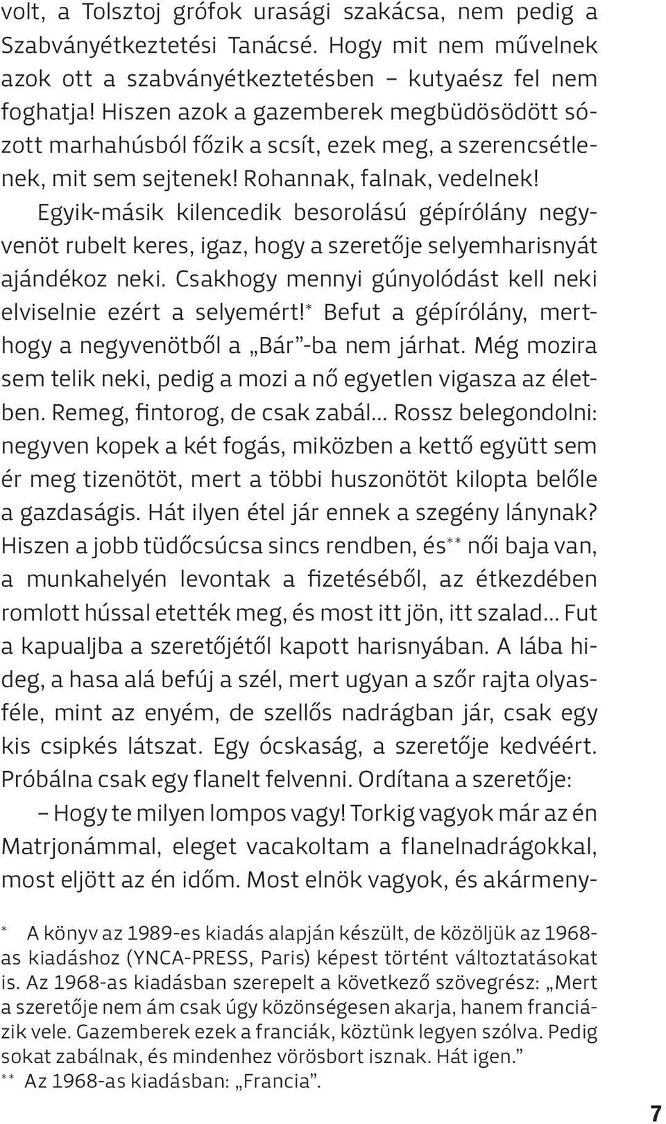 Egyik-másik kilencedik besorolású gépírólány negyvenöt rubelt keres, igaz, hogy a szeretője selyemharisnyát ajándékoz neki. Csakhogy mennyi gúnyolódást kell neki elviselnie ezért a selyemért!