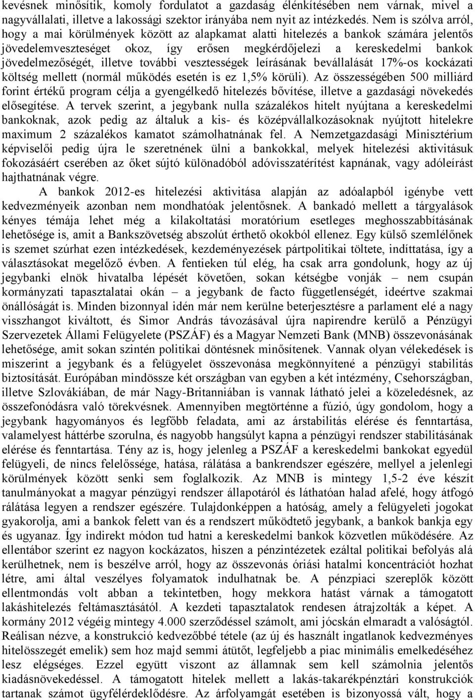 illetve további vesztességek leírásának bevállalását 17%-os kockázati költség mellett (normál működés esetén is ez 1,5% körüli).