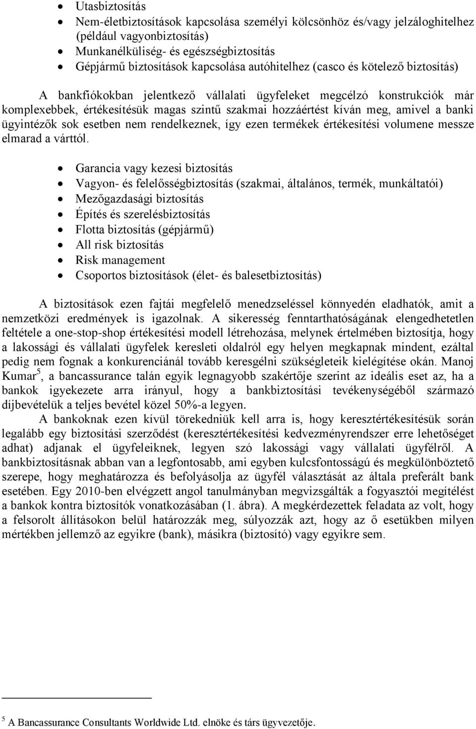 banki ügyintézők sok esetben nem rendelkeznek, így ezen termékek értékesítési volumene messze elmarad a várttól.