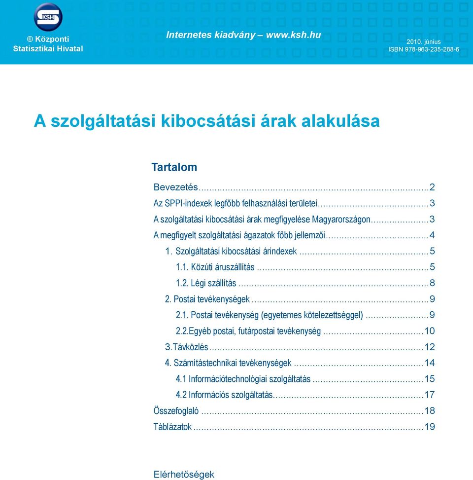 Szolgáltatási kibocsátási árindexek...5 1.1. Közúti áruszállítás...5 1.2. Légi szállítás...8 2. Postai tevékenységek...9 2.1. Postai tevékenység (egyetemes kötelezettséggel)...9 2.2.Egyéb postai, futárpostai tevékenység.