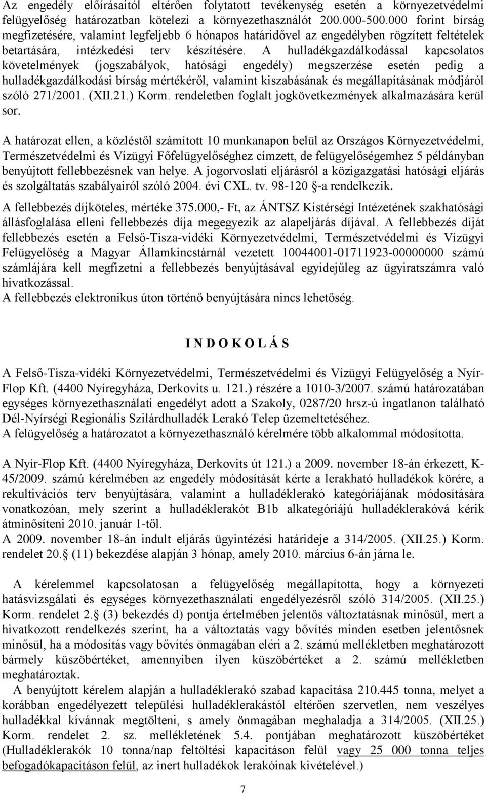 A hulladékgazdálkodással kapcsolatos követelmények (jogszabályok, hatósági engedély) megszerzése esetén pedig a hulladékgazdálkodási bírság mértékéről, valamint kiszabásának és megállapításának