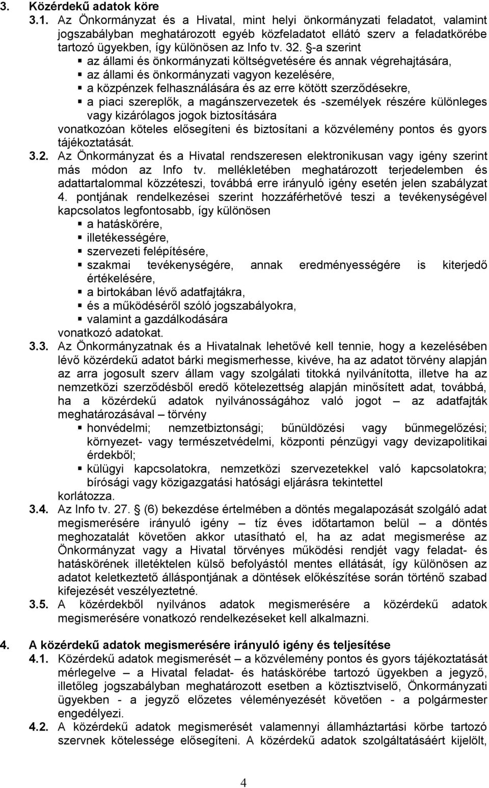 -a szerint az állami és önkormányzati költségvetésére és annak végrehajtására, az állami és önkormányzati vagyon kezelésére, a közpénzek felhasználására és az erre kötött szerződésekre, a piaci