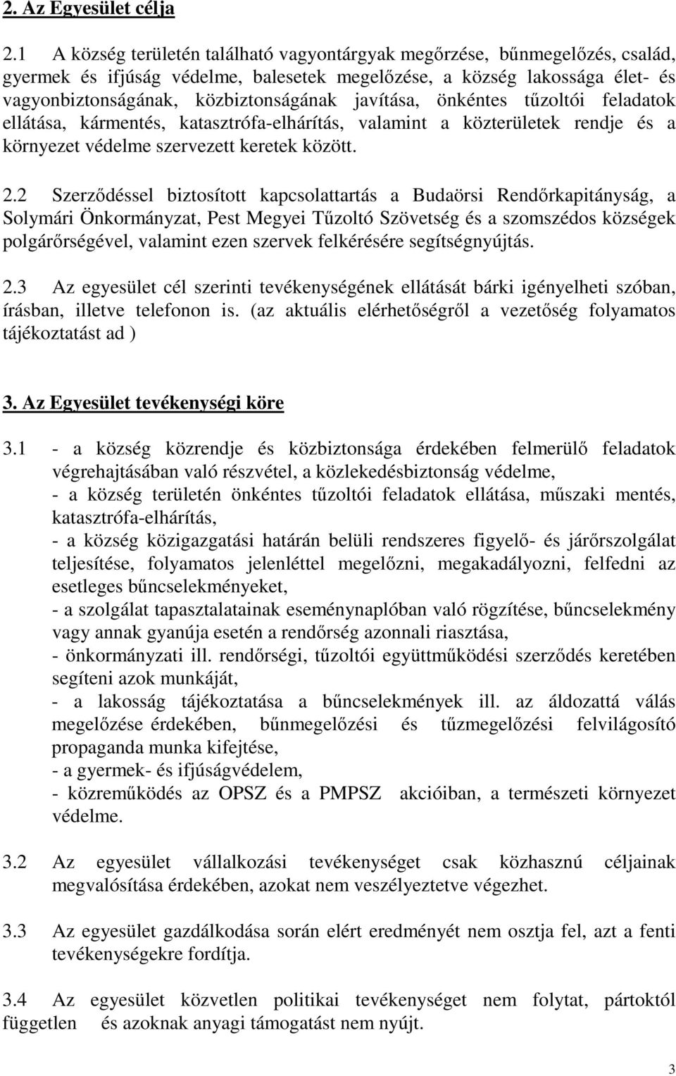 javítása, önkéntes tűzoltói feladatok ellátása, kármentés, katasztrófa-elhárítás, valamint a közterületek rendje és a környezet védelme szervezett keretek között. 2.