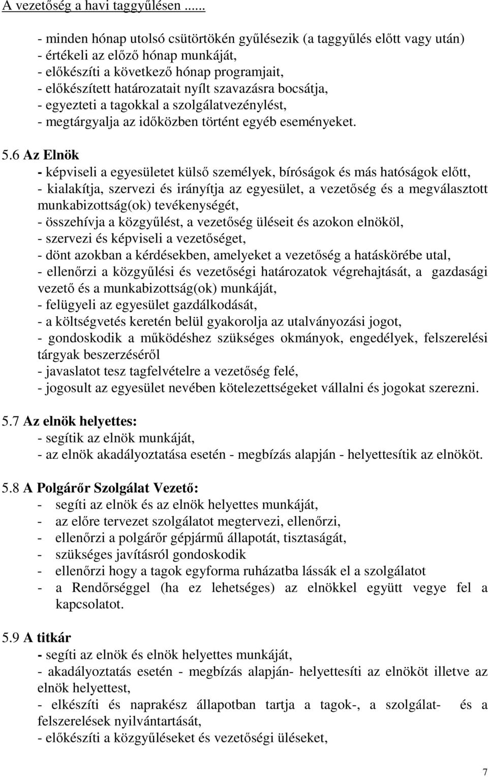 szavazásra bocsátja, - egyezteti a tagokkal a szolgálatvezénylést, - megtárgyalja az időközben történt egyéb eseményeket. 5.