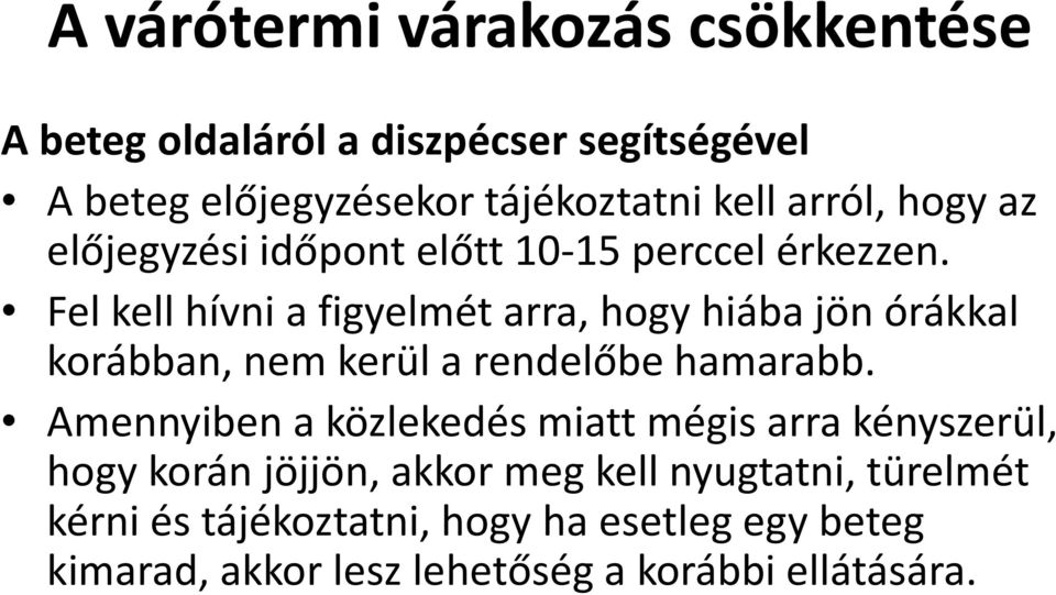 Fel kell hívni a figyelmét arra, hogy hiába jön órákkal korábban, nem kerül a rendelőbe hamarabb.