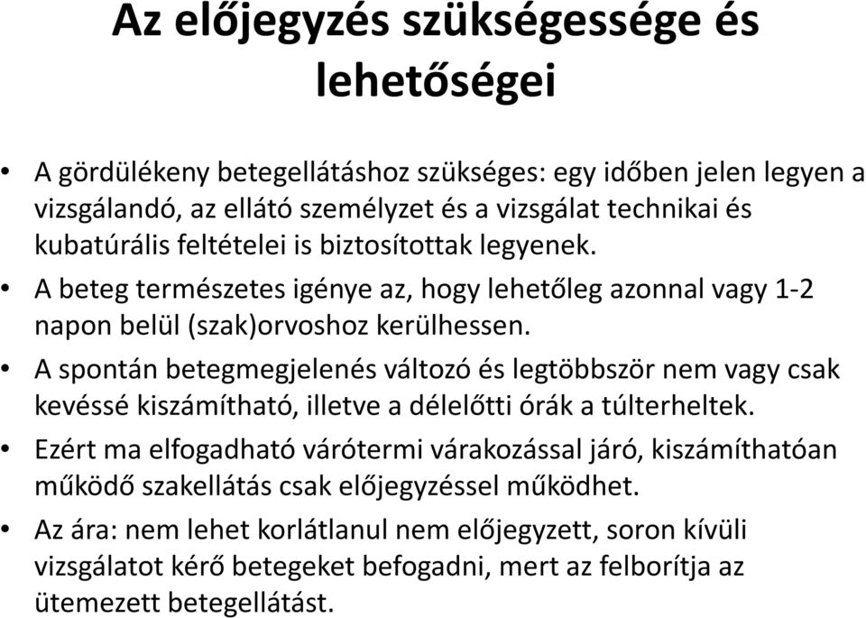 A spontán betegmegjelenés változó és legtöbbször nem vagy csak kevéssé kiszámítható, illetve a délelőtti órák a túlterheltek.