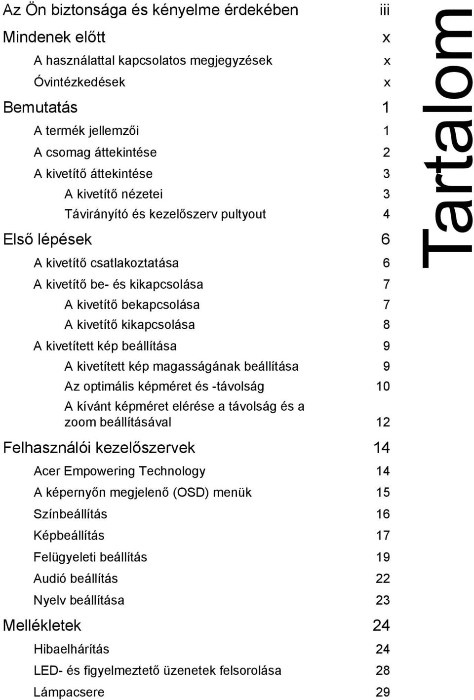 kép beállítása 9 A kivetített kép magasságának beállítása 9 Az optimális képméret és -távolság 10 A kívánt képméret elérése a távolság és a zoom beállításával 12 Felhasználói kezelőszervek 14 Acer