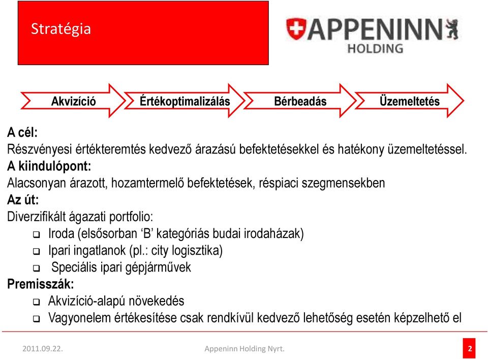 A kiindulópont: Alacsonyan árazott, hozamtermelő befektetések, réspiaci szegmensekben Az út: Diverzifikált ágazati portfolio: