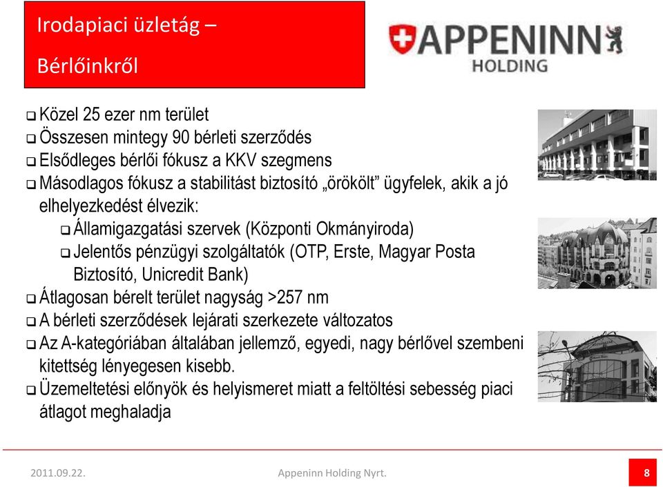 Erste, Magyar Posta Biztosító, Unicredit Bank) Átlagosan bérelt terület nagyság >257 nm A bérleti szerződések lejárati szerkezete változatos Az A-kategóriában