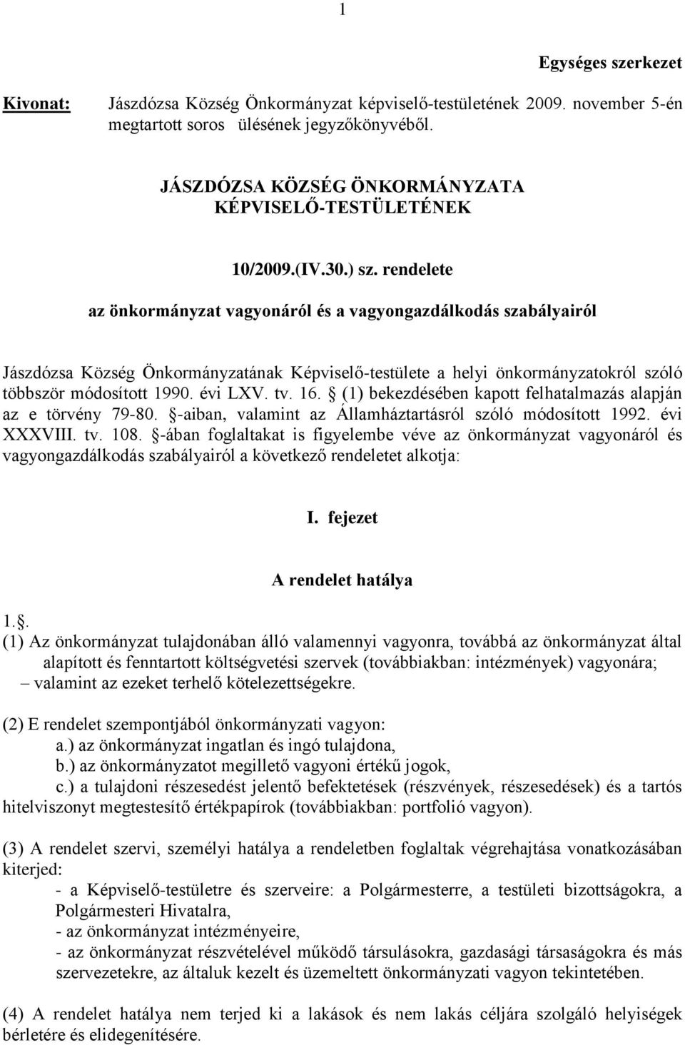 rendelete az önkormányzat vagyonáról és a vagyongazdálkodás szabályairól Jászdózsa Község Önkormányzatának Képviselő-testülete a helyi önkormányzatokról szóló többször módosított 1990. évi LXV. tv.