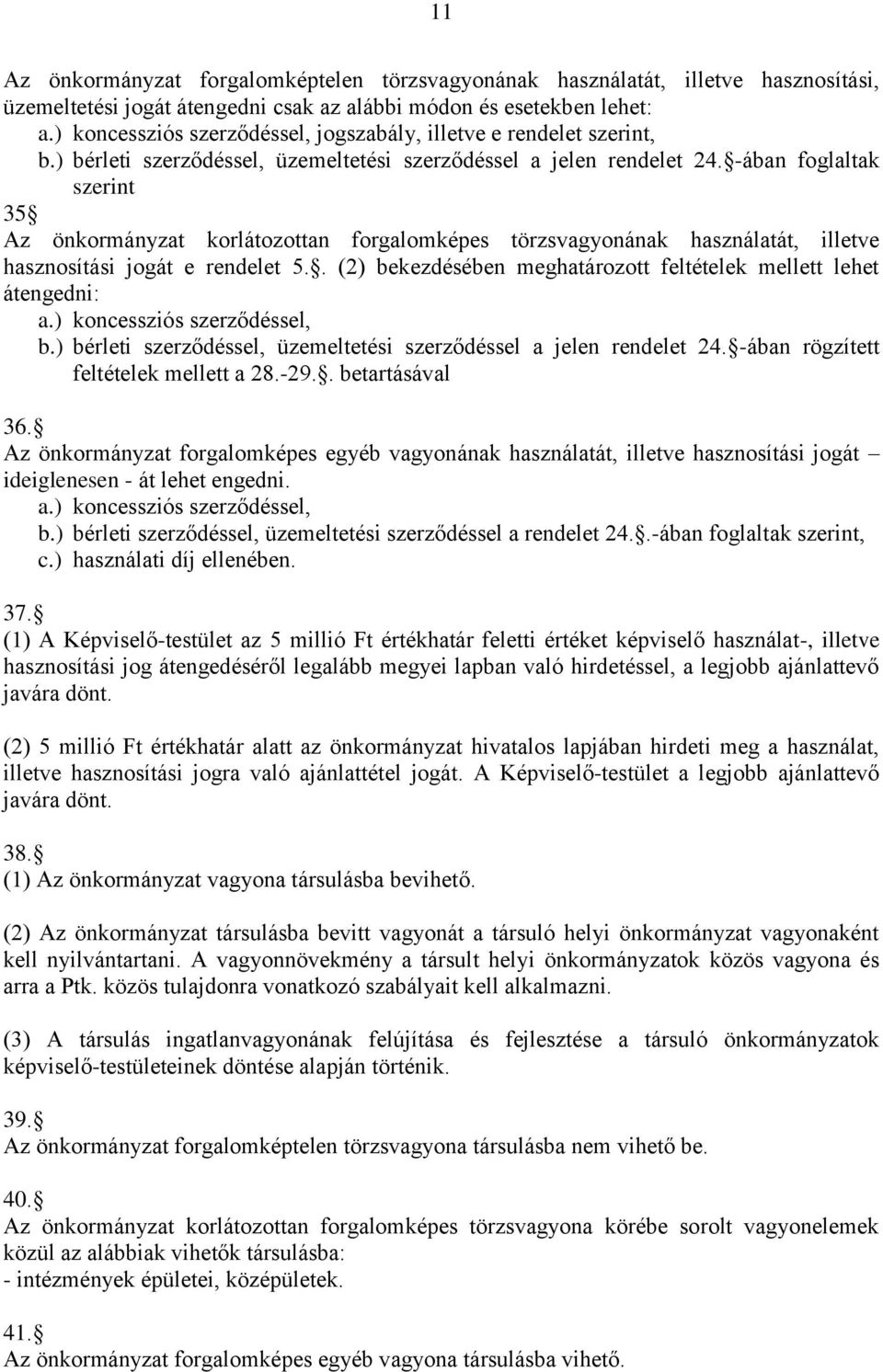 -ában foglaltak szerint 35 Az önkormányzat korlátozottan forgalomképes törzsvagyonának használatát, illetve hasznosítási jogát e rendelet 5.