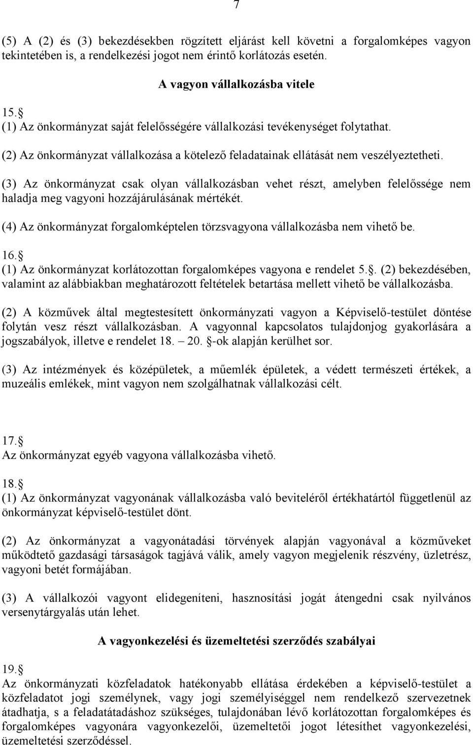 (3) Az önkormányzat csak olyan vállalkozásban vehet részt, amelyben felelőssége nem haladja meg vagyoni hozzájárulásának mértékét.