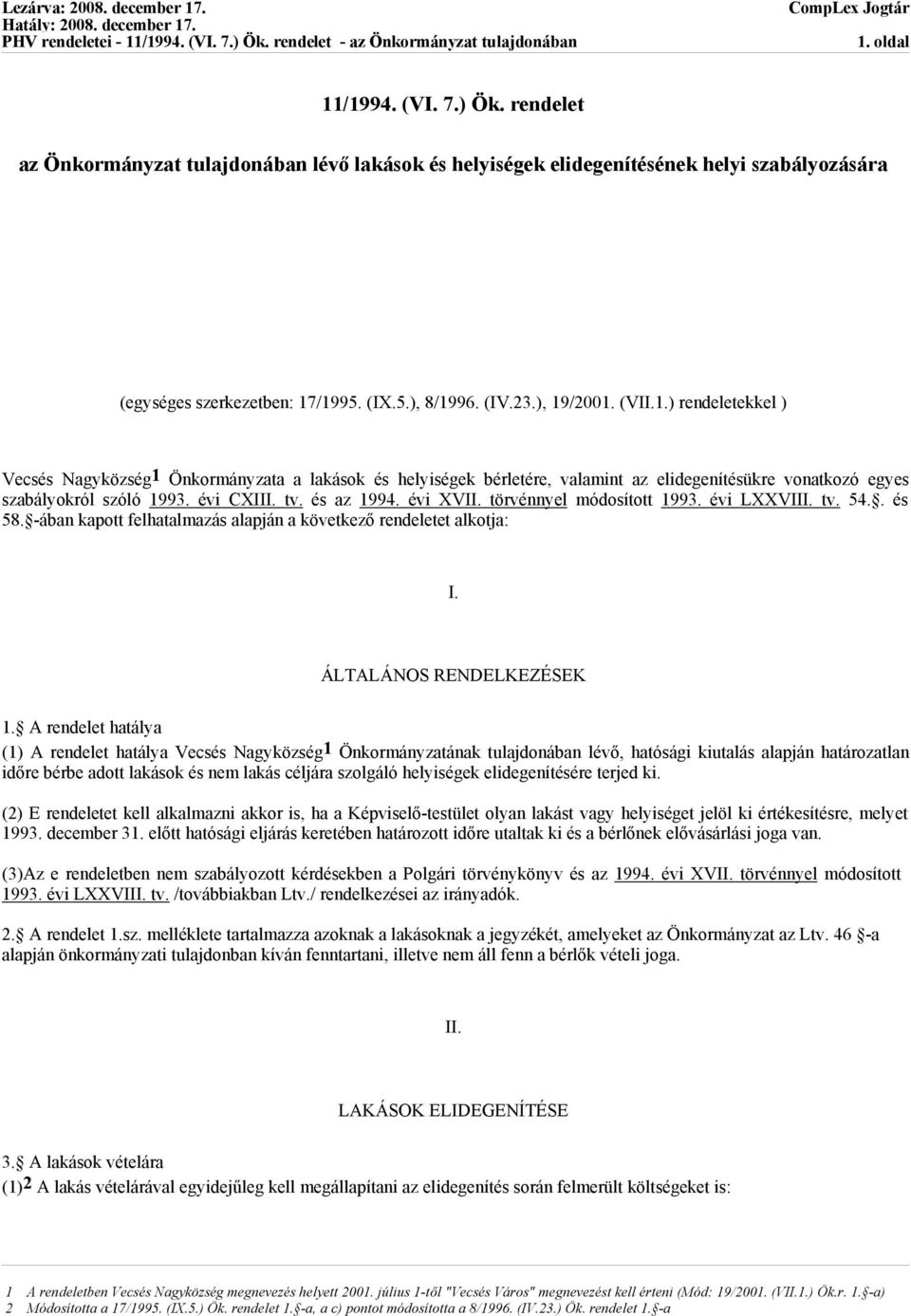 és az 1994. évi XVII. törvénnyel módosított 1993. évi LXXVIII. tv. 54.. és 58. -ában kapott felhatalmazás alapján a következő rendeletet alkotja: I. ÁLTALÁNOS RENDELKEZÉSEK 1.