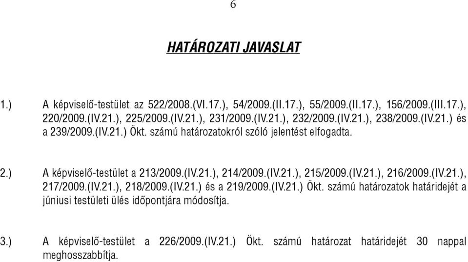 (IV.21.), 214/2009.(IV.21.), 215/2009.(IV.21.), 216/2009.(IV.21.), 217/2009.(IV.21.), 218/2009.(IV.21.) és a 219/2009.(IV.21.) Ökt.