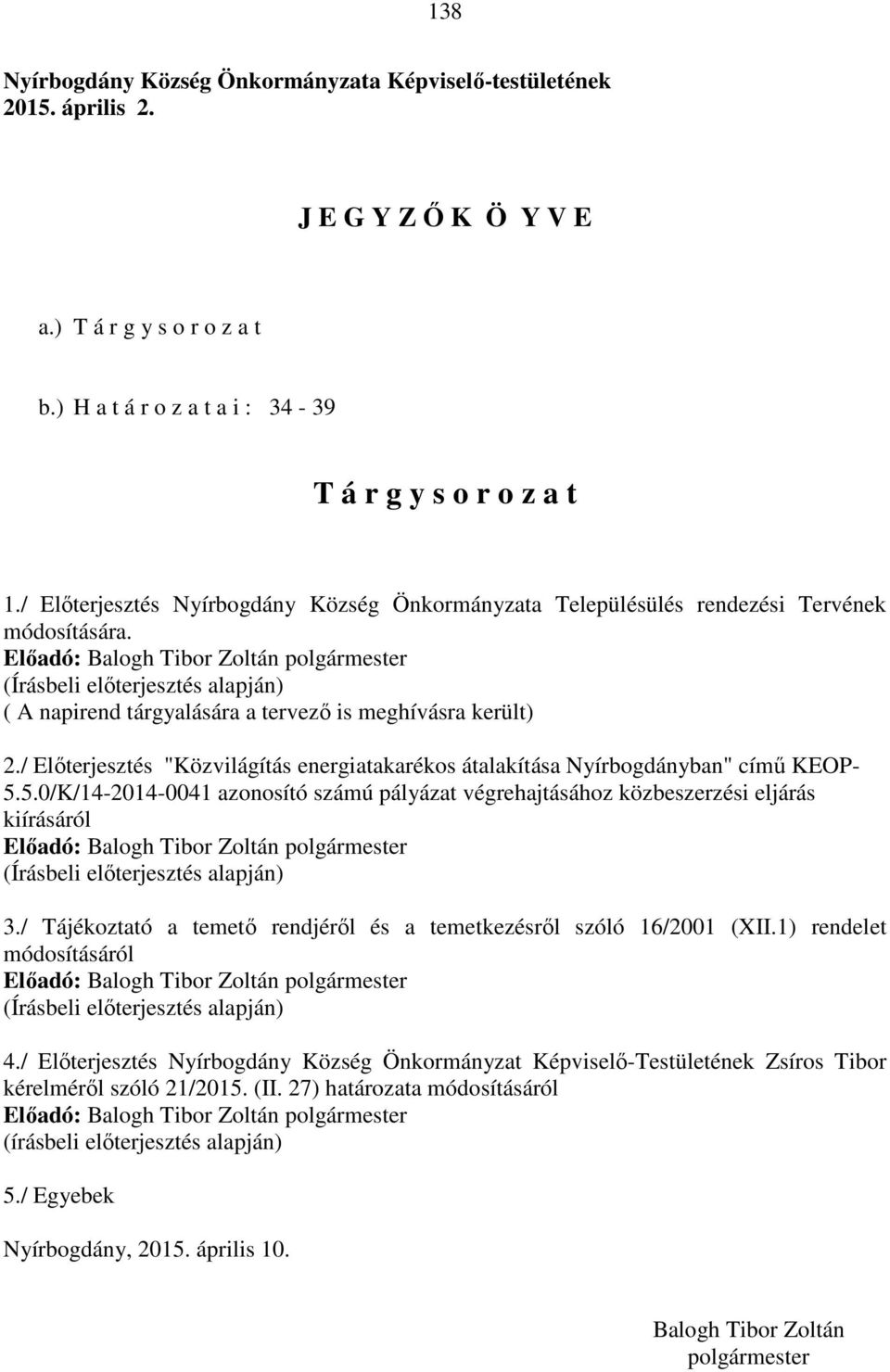 / Előterjesztés "Közvilágítás energiatakarékos átalakítása Nyírbogdányban" című KEOP- 5.5.0/K/14-2014-0041 azonosító számú pályázat végrehajtásához közbeszerzési eljárás kiírásáról 3.