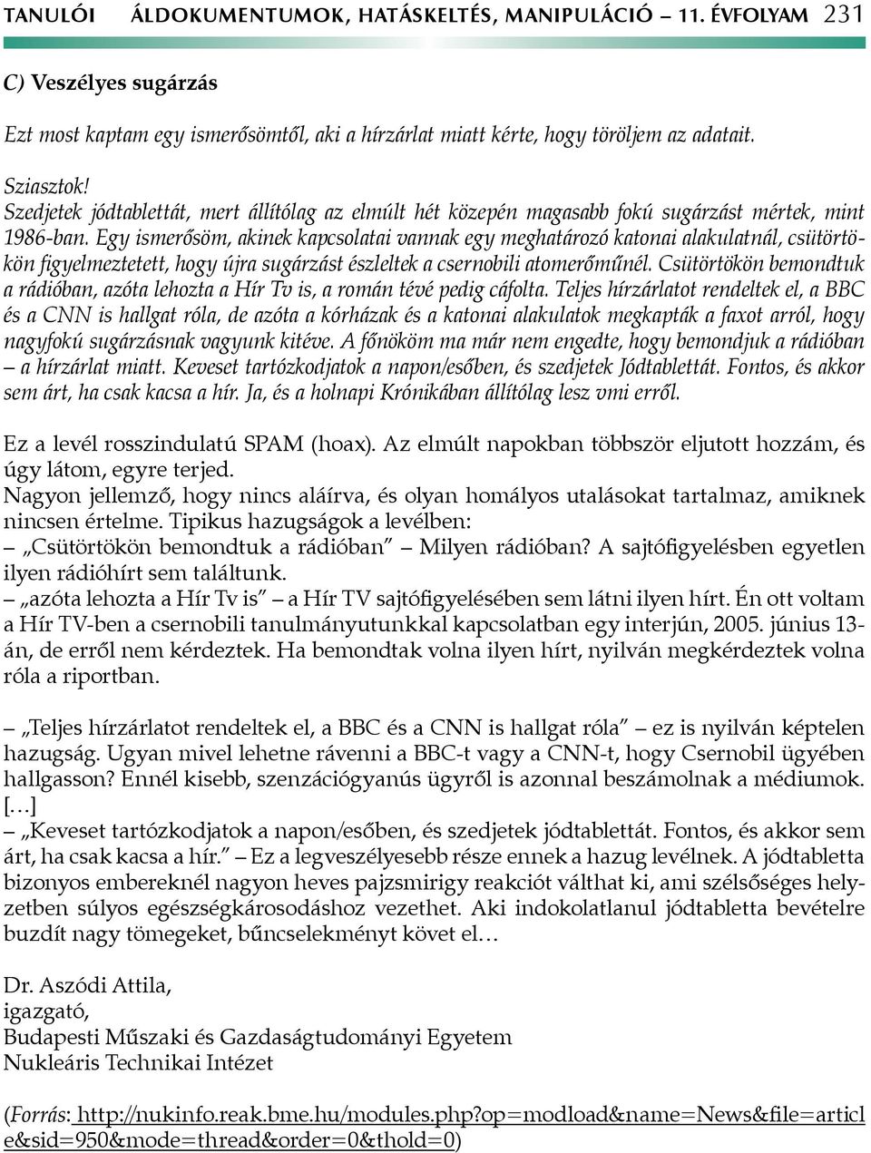 Egy ismerősöm, akinek kapcsolatai vannak egy meghatározó katonai alakulatnál, csütörtökön figyelmeztetett, hogy újra sugárzást észleltek a csernobili atomerőműnél.