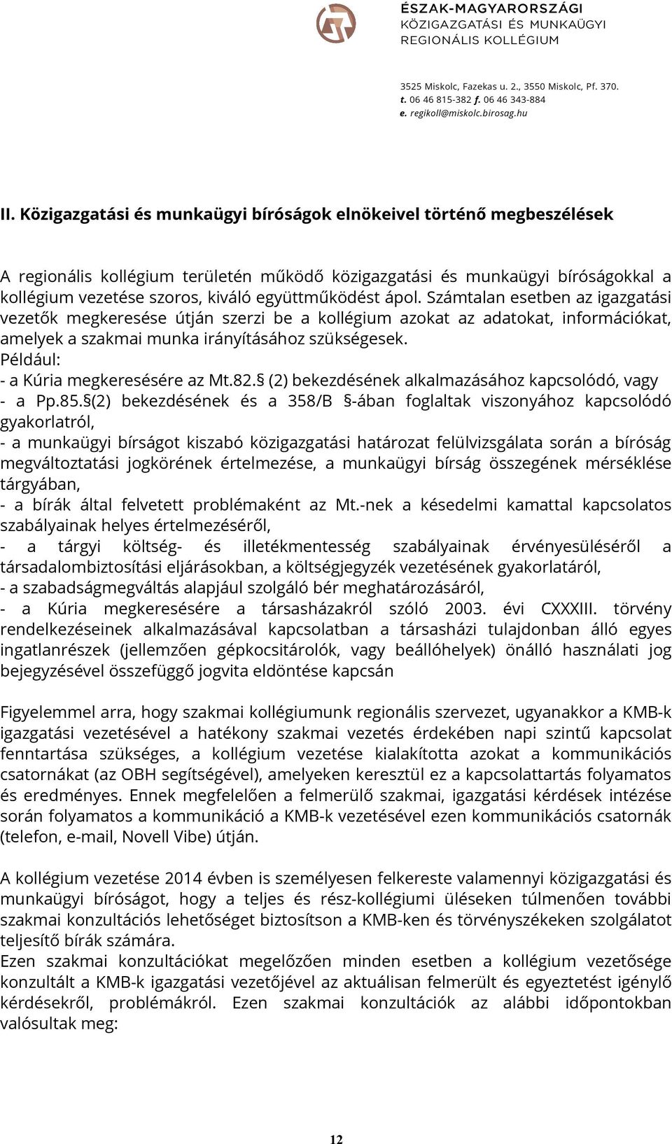 együttműködést ápol. Számtalan esetben az igazgatási vezetők megkeresése útján szerzi be a kollégium azokat az adatokat, információkat, amelyek a szakmai munka irányításához szükségesek.