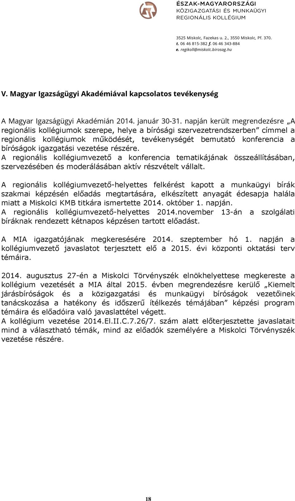 igazgatási vezetése részére. A regionális kollégiumvezető a konferencia tematikájának összeállításában, szervezésében és moderálásában aktív részvételt vállalt.