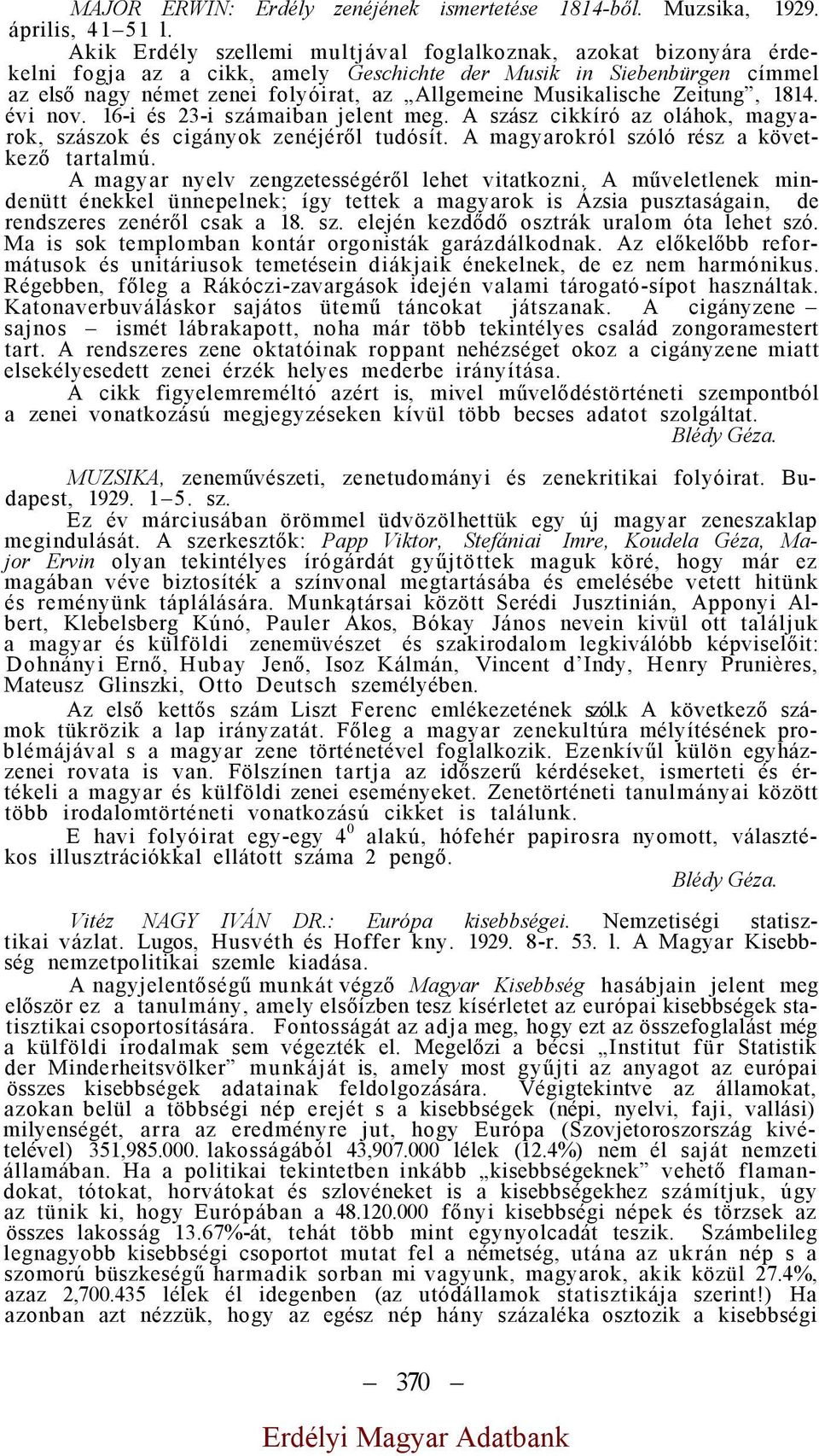 Musikalische Zeitung, 1814. évi nov. 16-i és 23-i számaiban jelent meg. A szász cikkíró az oláhok, magyarok, szászok és cigányok zenéjéről tudósít. A magyarokról szóló rész a következő tartalmú.