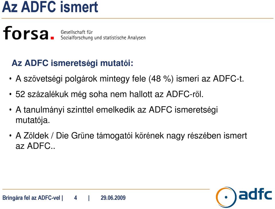 A tanulmányi szinttel emelkedik az ADFC ismeretségi mutatója.