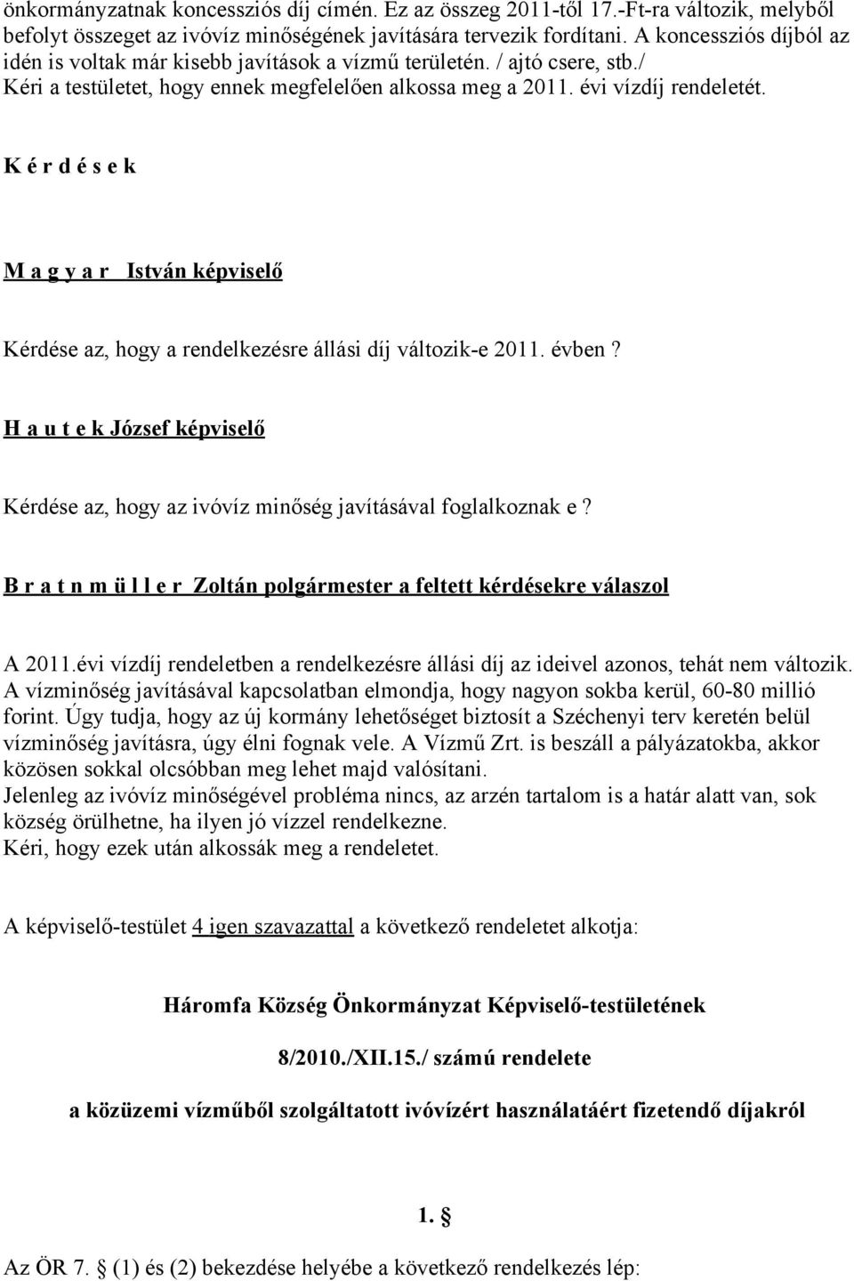 K é r d é s e k M a g y a r István képviselő Kérdése az, hogy a rendelkezésre állási díj változik-e 2011. évben?