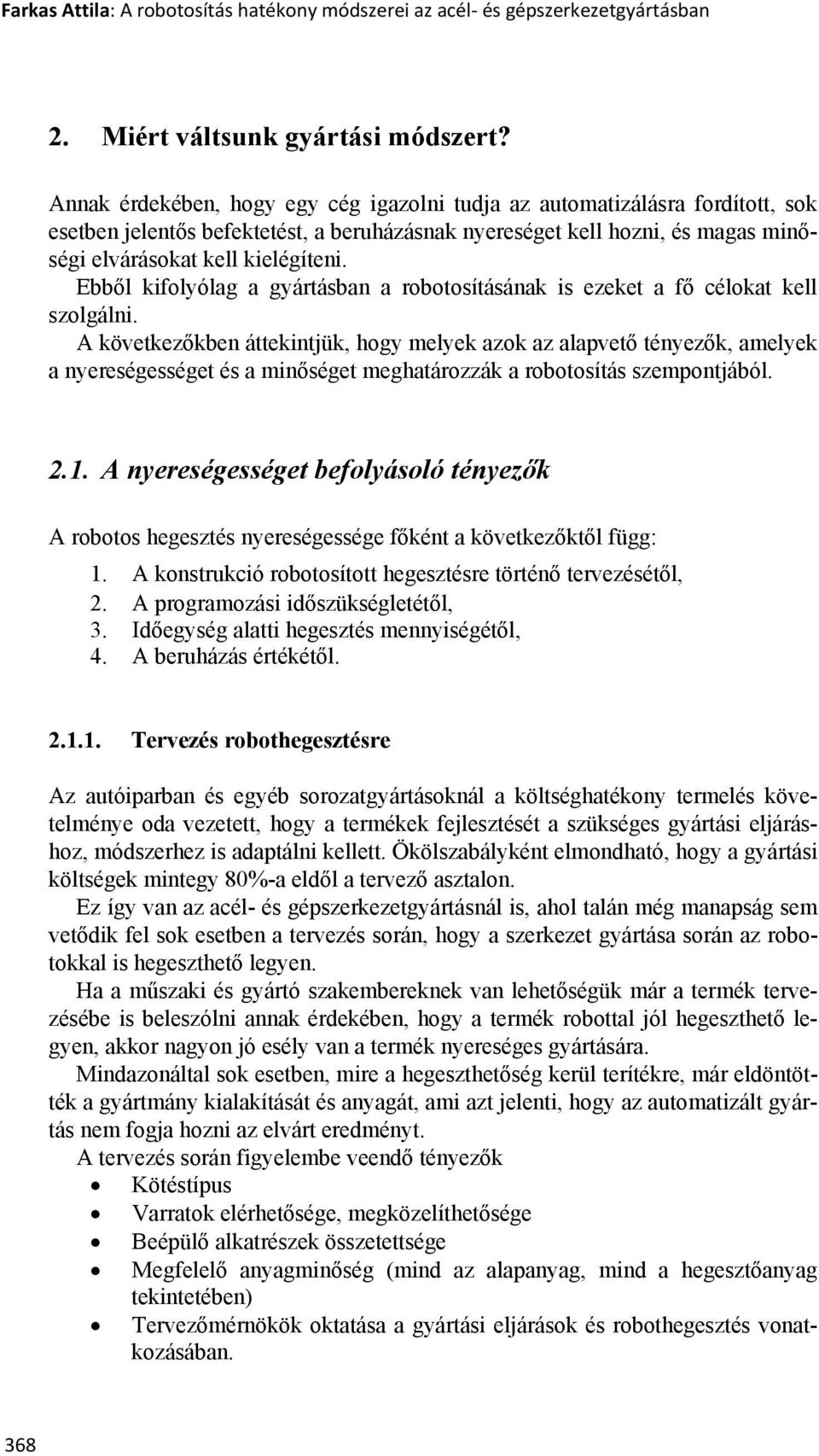 Ebből kifolyólag a gyártásban a robotosításának is ezeket a fő célokat kell szolgálni.