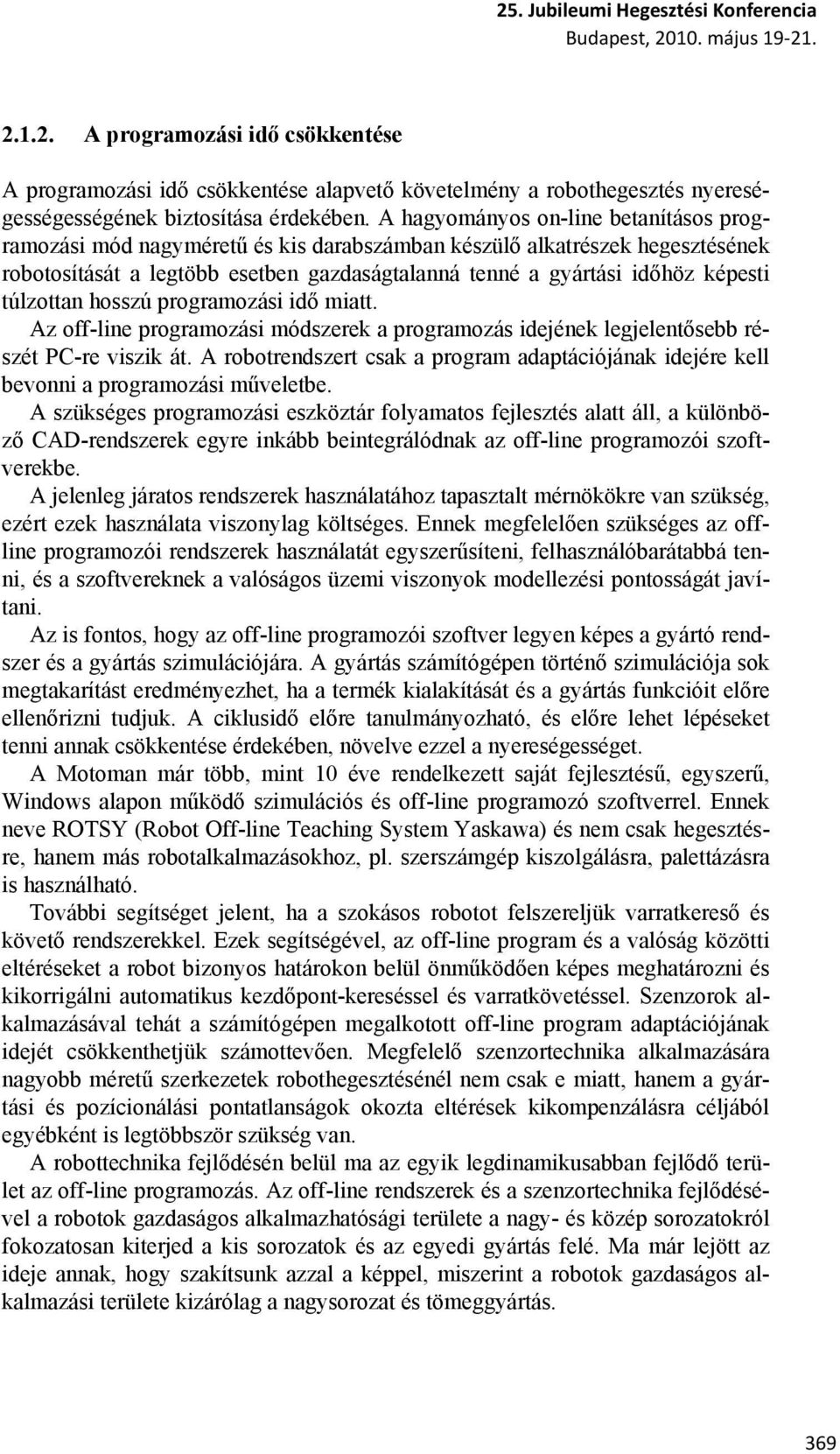 túlzottan hosszú programozási idő miatt. Az off-line programozási módszerek a programozás idejének legjelentősebb részét PC-re viszik át.